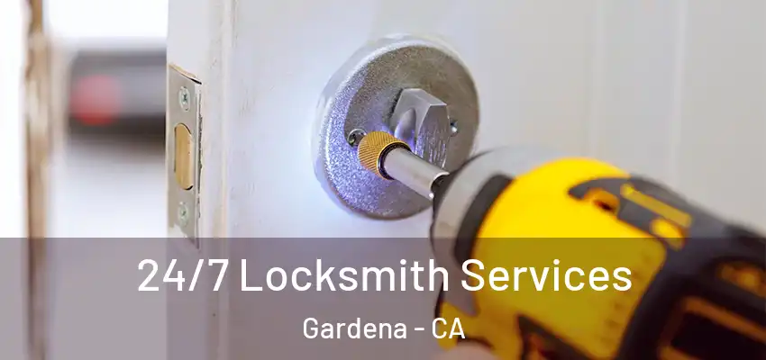 24/7 Locksmith Services Gardena - CA