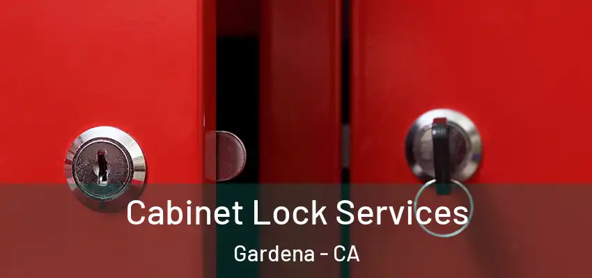  Cabinet Lock Services Gardena - CA