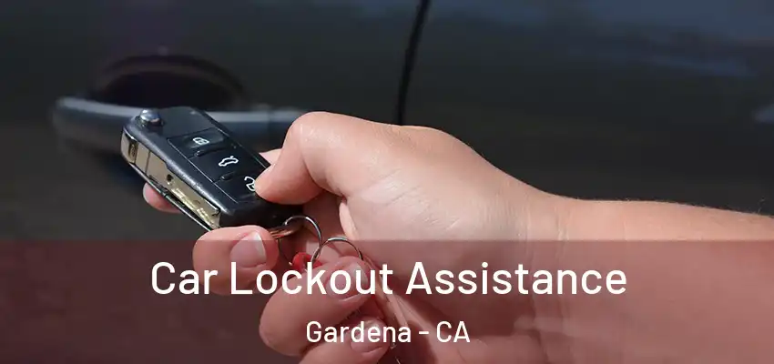  Car Lockout Assistance Gardena - CA