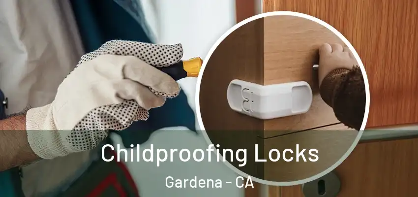  Childproofing Locks Gardena - CA