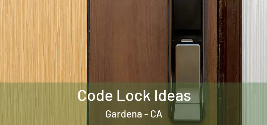  Code Lock Ideas Gardena - CA