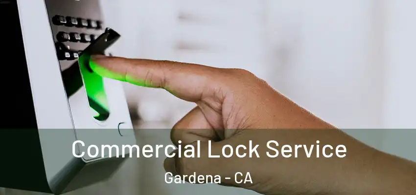  Commercial Lock Service Gardena - CA