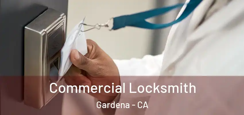 Commercial Locksmith Gardena - CA