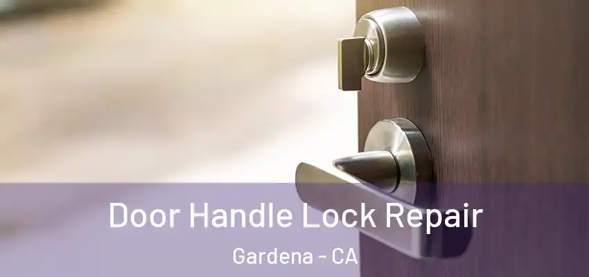  Door Handle Lock Repair Gardena - CA
