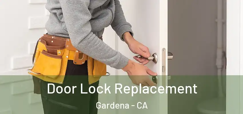  Door Lock Replacement Gardena - CA