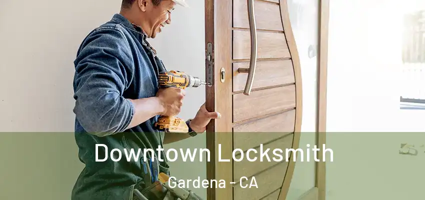  Downtown Locksmith Gardena - CA