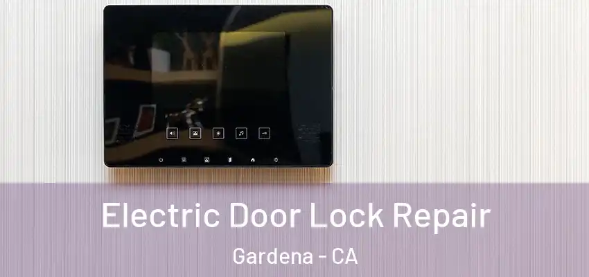  Electric Door Lock Repair Gardena - CA
