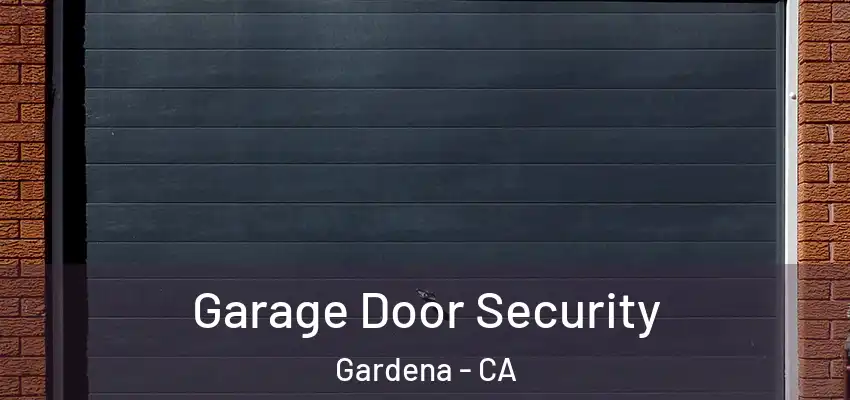  Garage Door Security Gardena - CA
