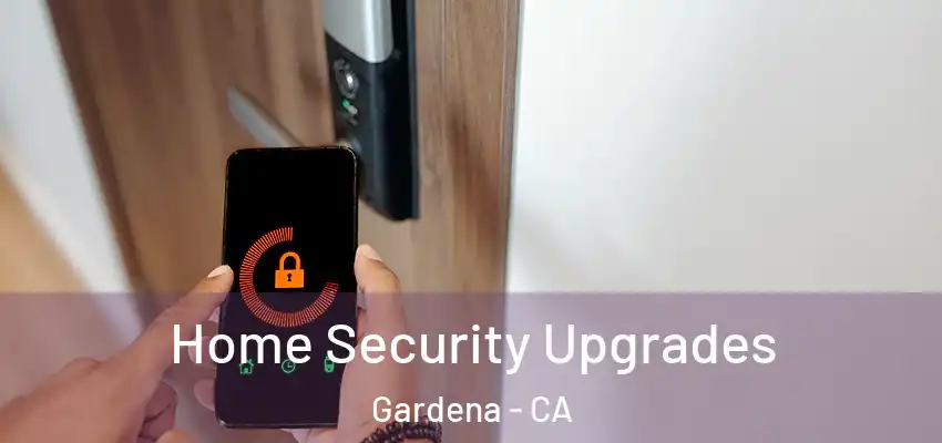 Home Security Upgrades Gardena - CA