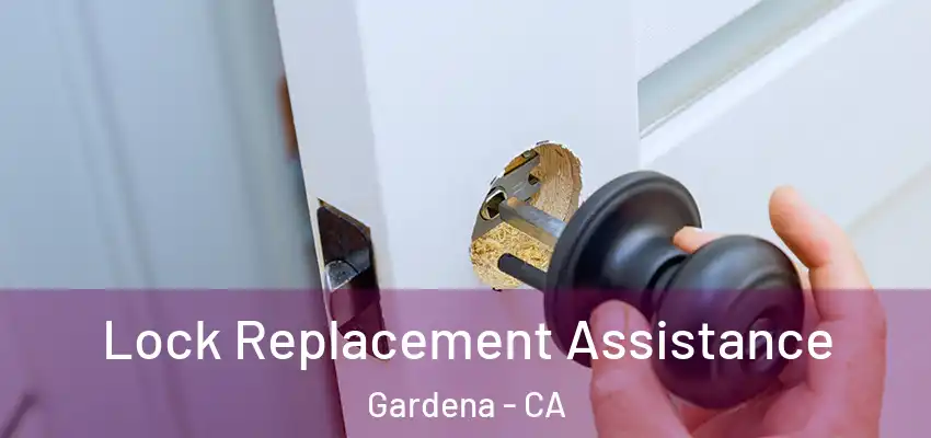 Lock Replacement Assistance Gardena - CA