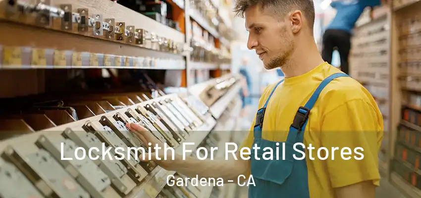  Locksmith For Retail Stores Gardena - CA