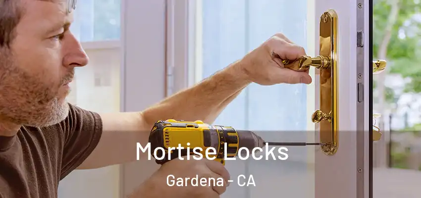 Mortise Locks Gardena - CA