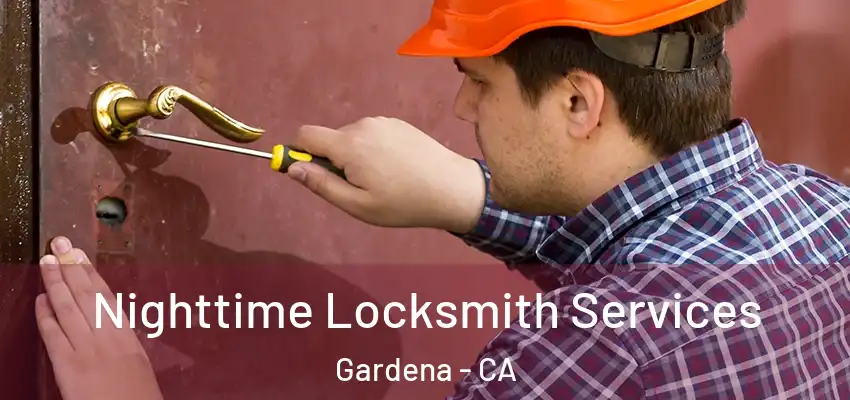  Nighttime Locksmith Services Gardena - CA