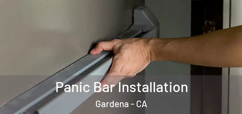  Panic Bar Installation Gardena - CA