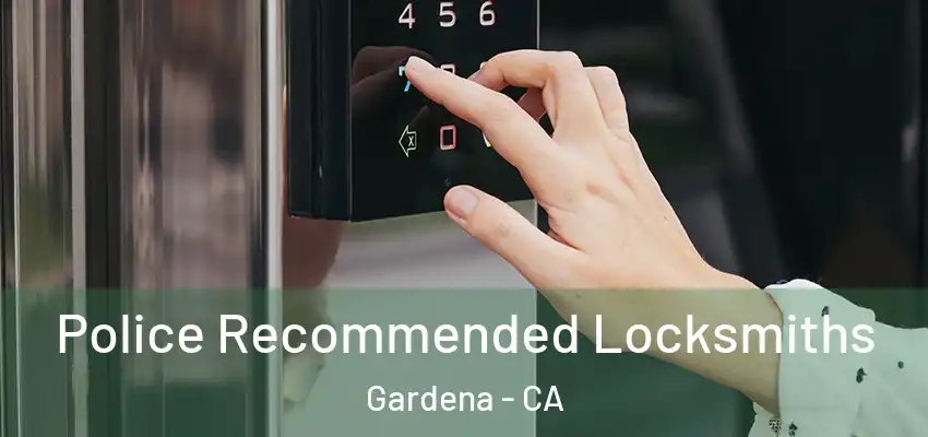  Police Recommended Locksmiths Gardena - CA