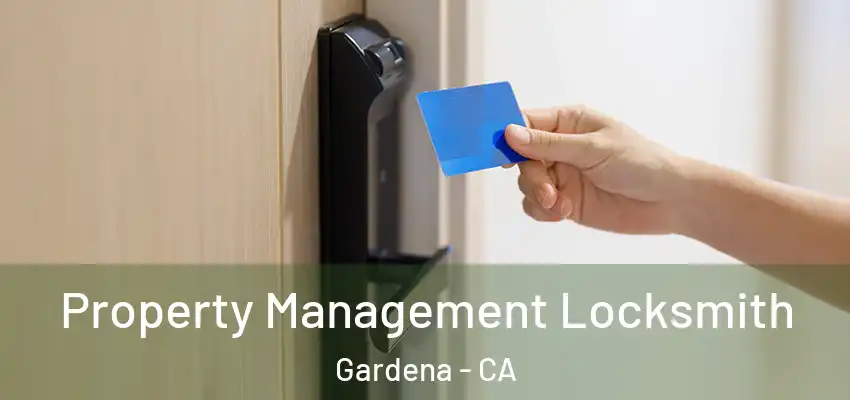 Property Management Locksmith Gardena - CA