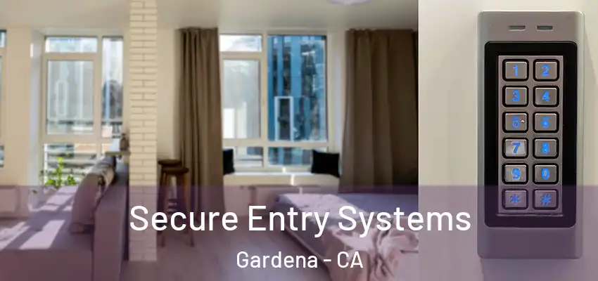  Secure Entry Systems Gardena - CA